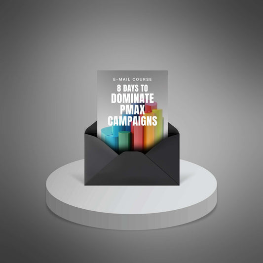 8 Days to Dominate Performance Max Campaigns – The Essential Email Course