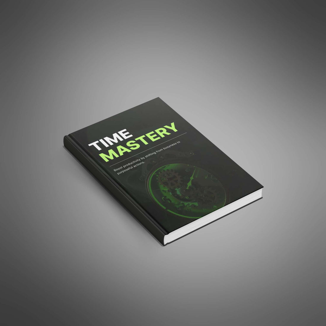 Time Management Mastery: Your Comprehensive Guide to Achieving Success and Improving Productivity
