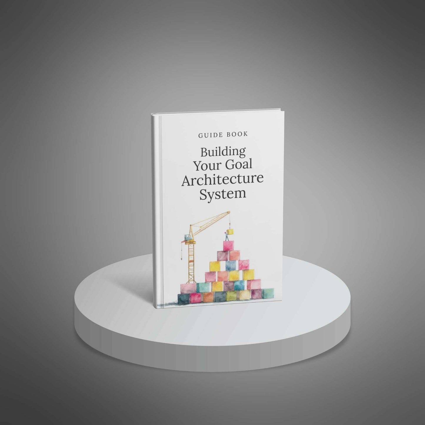 Building Your Goal Architecture System – 37‑Page Guide with Templates