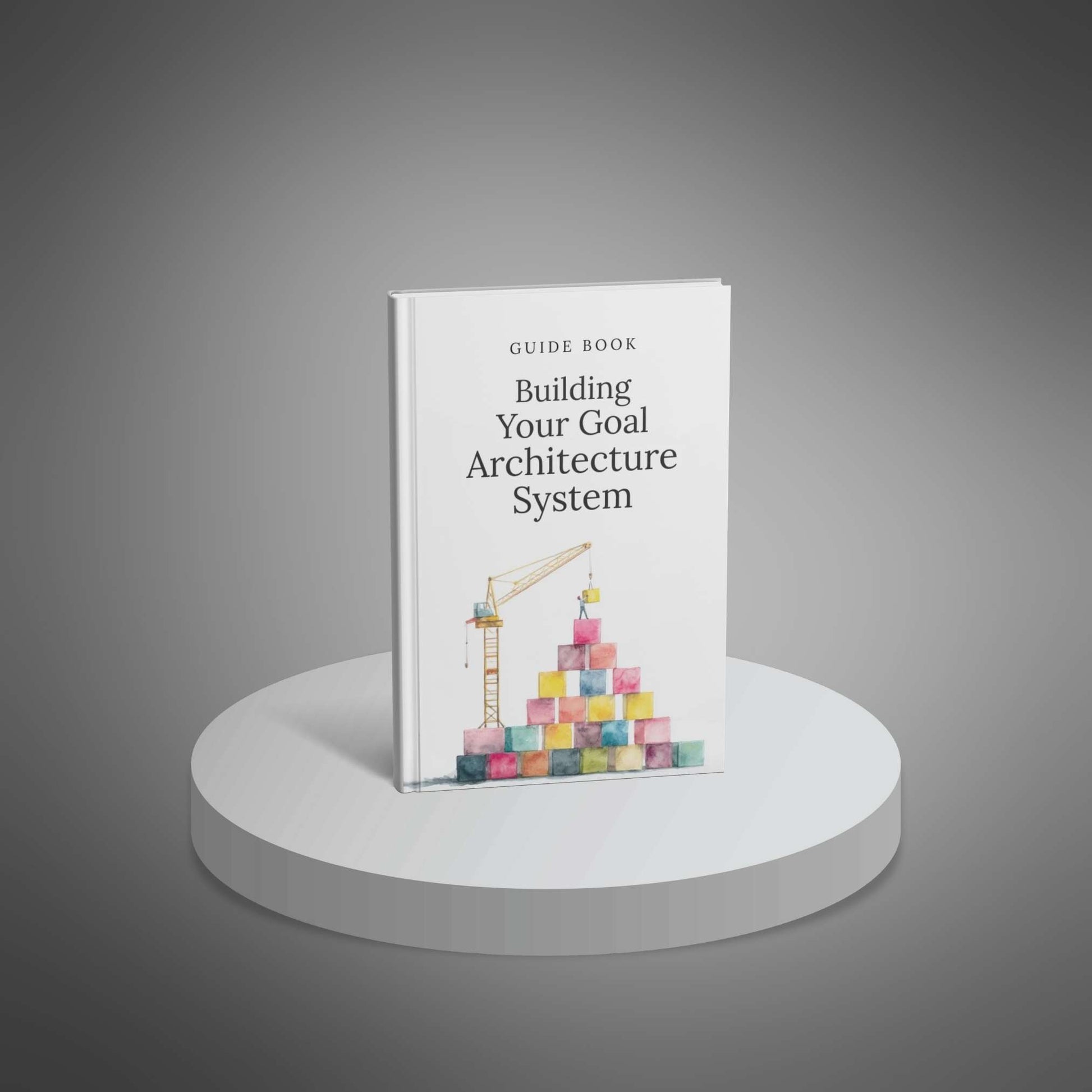 Building Your Goal Architecture System – 37‑Page Guide with Templates