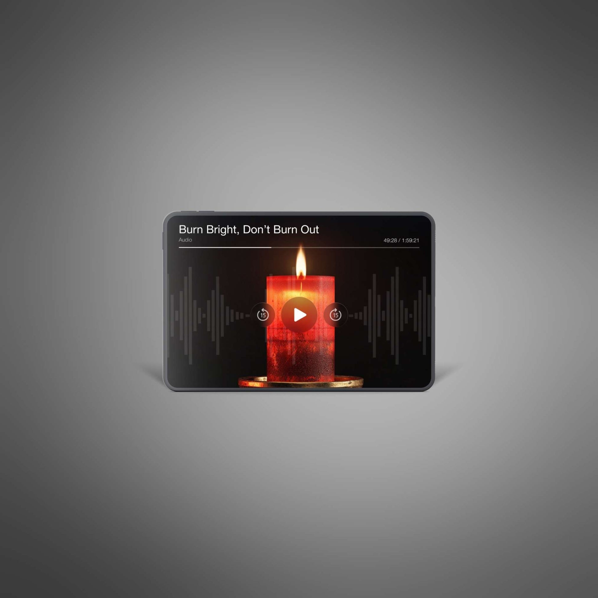 Burn Bright, Don’t Burn Out — tablet player