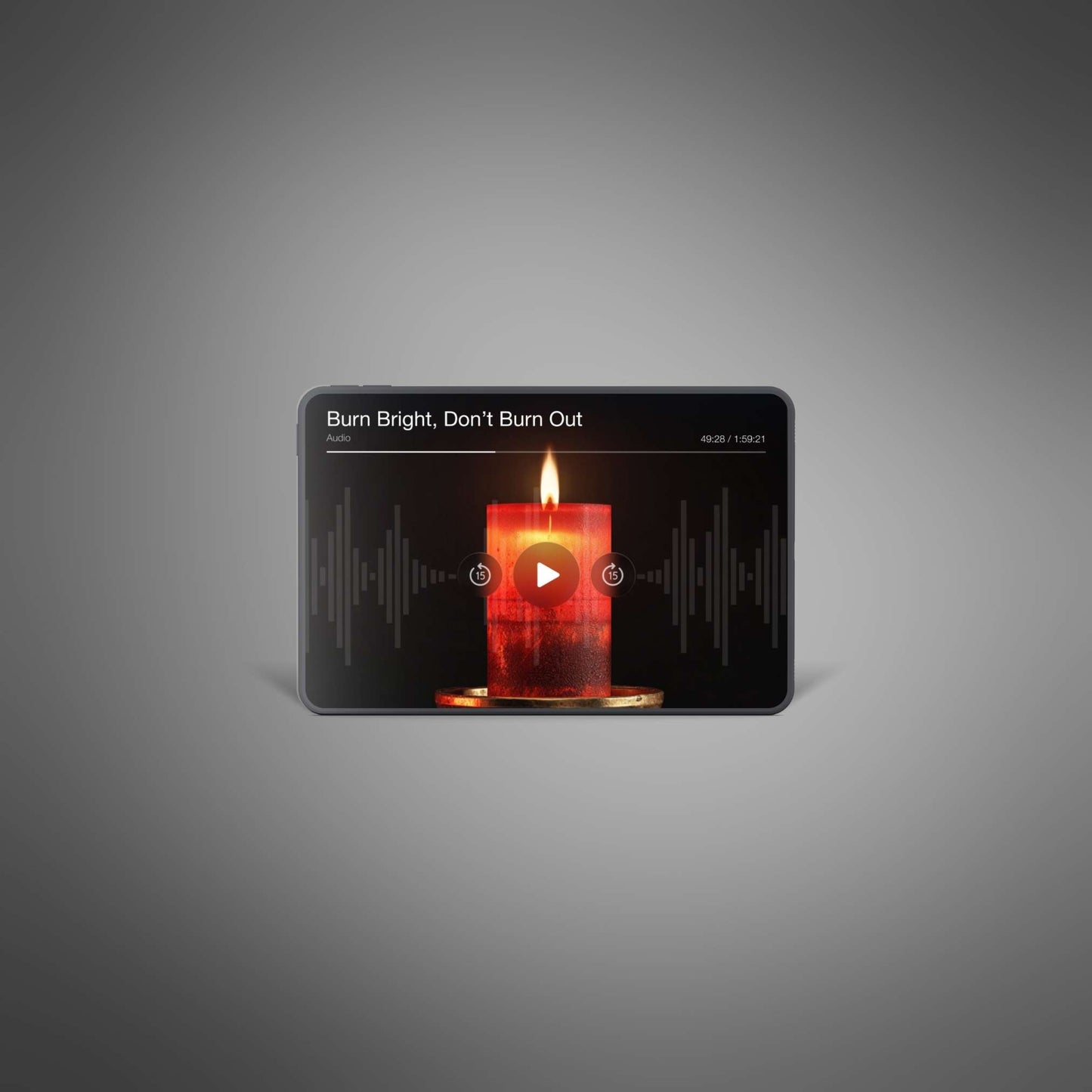 Burn Bright, Don’t Burn Out — tablet player